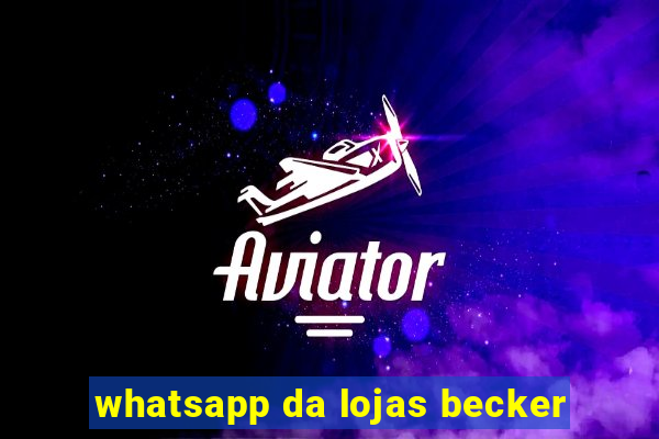 whatsapp da lojas becker